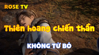 Thiên hoang chiến thần_Không từ bỏ