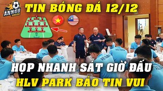 Sát Giờ Thi Đấu, ĐT Việt Nam HỌP NHANH Đấu Malaysia: HLV Park Báo TIN CỰC VUI