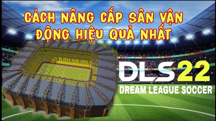 CÁCH NÂNG CẤP SÂN HIỆU QUẢ NHẤT, DLS22 DREAM LEAGUE SOCCER 2022