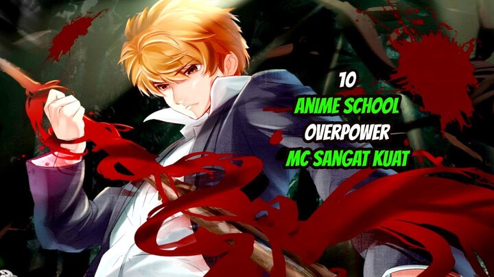 10 Anime School Overpower MC Sangat Kuat!!