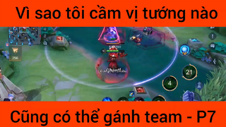 Vì sao tôi cầm vụ tướng nào cũng có thể gánh team #7