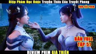 Diệp Phàm Học Được Truyền Thừa Của Truyết Phong | Review Phim Già Thiên Tập 51