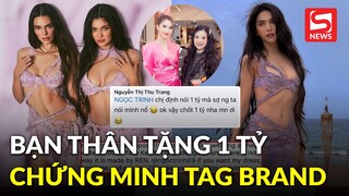 Bạn thân Ngọc Trinh tặng 1 tỷ nếu ai chứng minh được cô tag nhãn hàng