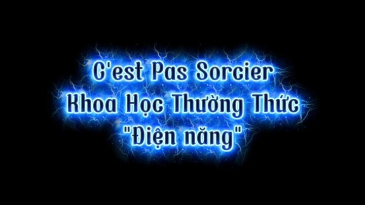 Khoa Học Thường Thức - C'est Pas Sorcier - "Điện năng"