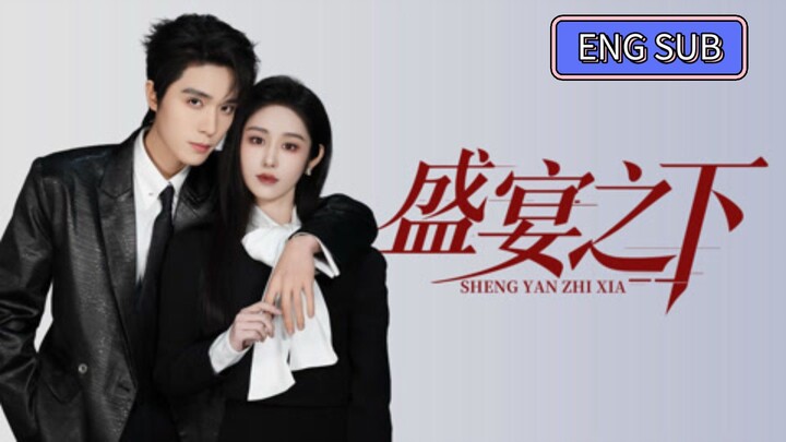 Liang Siwei & Dai Qixuan - Under the Feast《盛宴之下》Eng Sub
