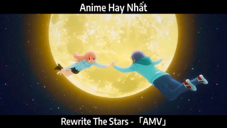 Rewrite The Stars -「AMV」Hay nhất