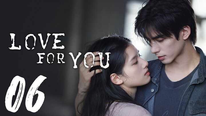 LOVE FOR YOU - EPISODE 6 [ENG SUB]
