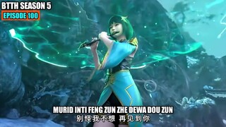 BTTH SEASON 5 EPISODE 100 SUB INDO - MU QING LUAN MURID FENG ZUN ZHE DEWA DOU ZUN