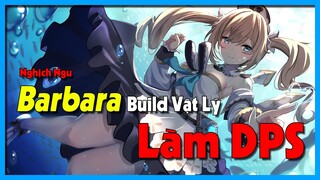 [Genshin Impact] Barbara Full Vật Lý - Khi Mày là Healer Nhưng Game Bắt Làm DPS || Nguyên Kỷ