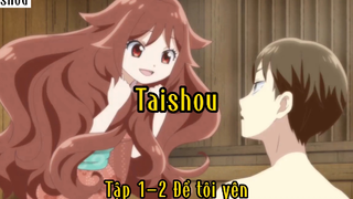 Taishou_Tập 1 P2 Để tôi yên