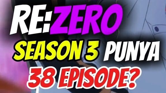ReZero Season 3 punya 38 Episode?