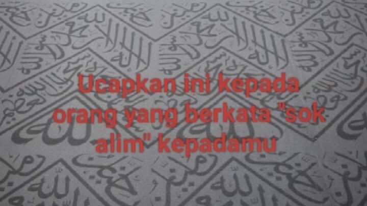 Ucap ini jika ada yang mengatakan sok alim kepadamu