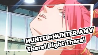 [HUNTER×HUNTER AMV] There! Right There!