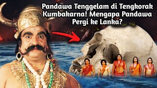 PANDAWA TENGGELAM DI TENGKORAK KUMBAKARNA| MENGAPA PANDAWA PERGI KE LANKA?