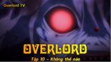 Overlord Tập 10 - Không thể nào