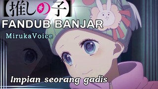 [ FANDUB BANJAR ] Mimpi Sarina - Oshi no Ko