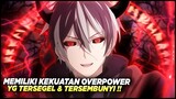 8 anime dengan MC mempunyai kekuatan overpower yang tersegel didalam dirinya‼️