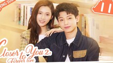 🇨🇳 CLOSER TO YOU 2 (2023) EPISODE 11 | ENG SUB | (我的刺猬女孩之念念不忘 第11集)