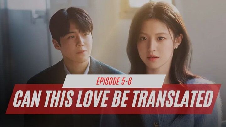 CAN THIS LOVE BE TRANSLATED? - Episode 5-6