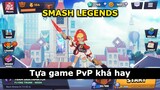 Smash Legends : Tựa game PvP máu lửa cũng khá hay.