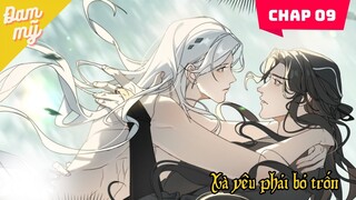 CHAP 09 | Xà Yêu Phải Bỏ Trốn | Review Đam Mỹ