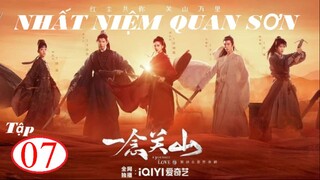 Nhất Niệm Quan Sơn - Tập 07 | Vietsub - Lưu Thi Thi, Lưu Vũ Ninh