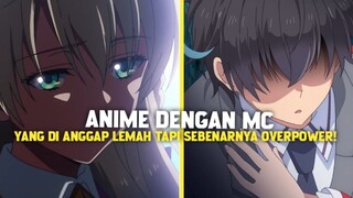 3 ANIME DENGAN MC YANG DI ANGGAP LEMAH TAPI SEBENARNYA OVERPOWER!