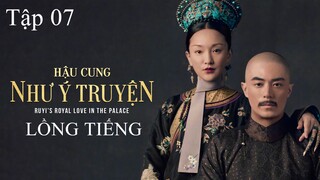 Hậu Cung Như Ý Truyện - Tập 07 | Lồng Tiếng