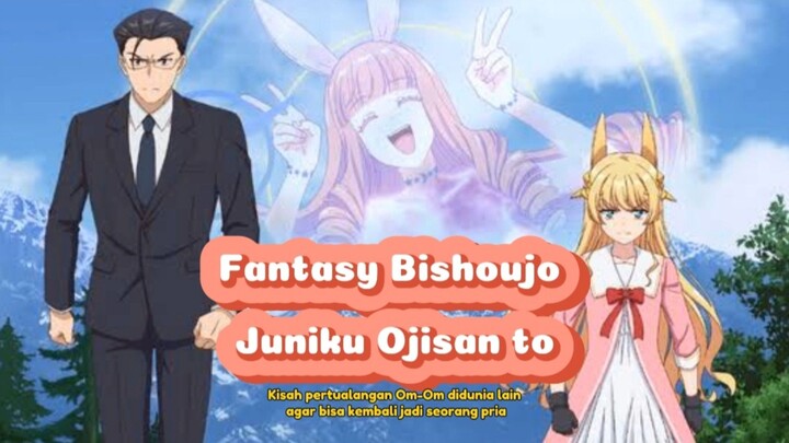 Fantasy Bishoujo Juniku Ojisan to 🔥 Pertualangan Om-Om didunia lain agar bisa kembali jadi Pria