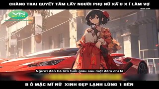 Review Truyện: Chàng trai quyết tâm lấy người phụ nữ xấu xí làm vợ, bỏ mặc mĩ nữ  xinh đẹp lạnh lùng