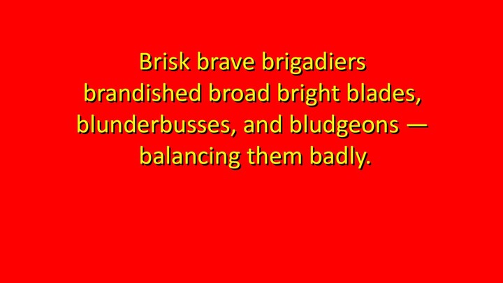 How fast can you say thid Tongue Twister: Brisk brave brigadiers ...