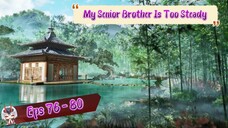 My Senior Brother Is Too Steady | 76 - 80 Sub Indo