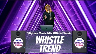 WHISTLE TREND TikTok Viral 2021 (Pilipinas Music Mix Official Remix) High Quality Audio | Atinge