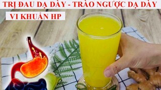 TRỊ DỨT ĐIỂM ĐAU DẠ DÀY, VIÊM LOÉT DẠ DÀY, TRÀO NGƯỢC DẠ DÀY, VI KHUẨN HP - THỨC UỐNG MẠNH NHẤT