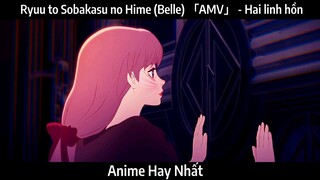 Ryuu to Sobakasu no Hime (Belle) 「AMV」 - Hai linh hồn | Hay Nhất