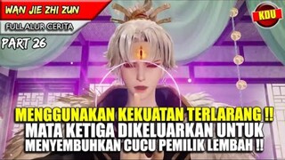 MENGGUNAKAN TEKNIK TERLARANG UNTUK PENYEMBUHAN !!  - WAN JIE ZHI ZUN PART 26