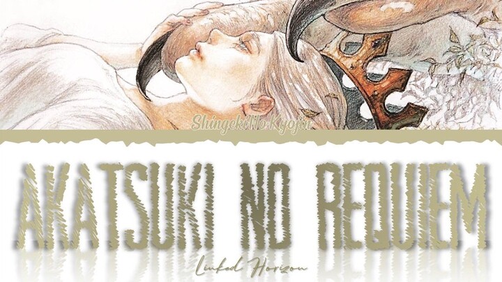 Shingeki No Kyojin End 4 Full Akatsuki no Requiem By Linked Horizon [Color Coded Lyrics Kan/Rom/Eng]