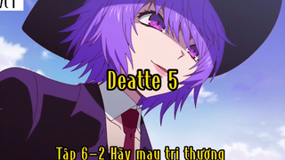 Deatte 5_Tập 6 P2 Hãy mau trị thương