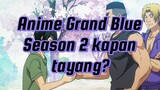Anime Grand Blue Season 2 akan segera tayang!!!!