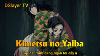 Kimetsu no Yaiba Tập 21 - Anh đang ngăn tôi đấy à