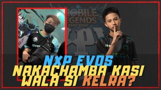 NXP EVOS NAKACHAMBA LANG DAW KASI WALA SI KELRA?