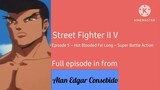 Street Fighter II V Episode 5 - Hot Blooded Fei Long – Super Battle Action