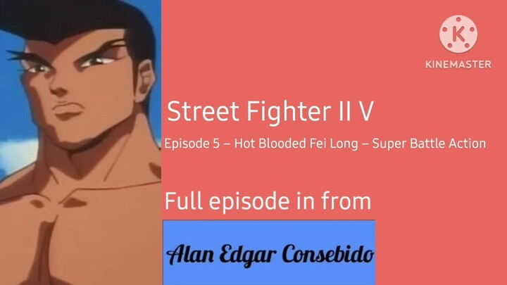 Street Fighter II V Episode 5 - Hot Blooded Fei Long – Super Battle Action