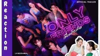 LongDooMai | Reaction Trailer ไปเยี่ยมดาวที่ดุเดือดไม่เกรงใจใคร Only Friends เพื่อนต้องห้ามกัน