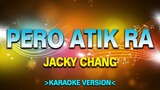 Pero Atik Ra - Jacky Chang [Karaoke Version]