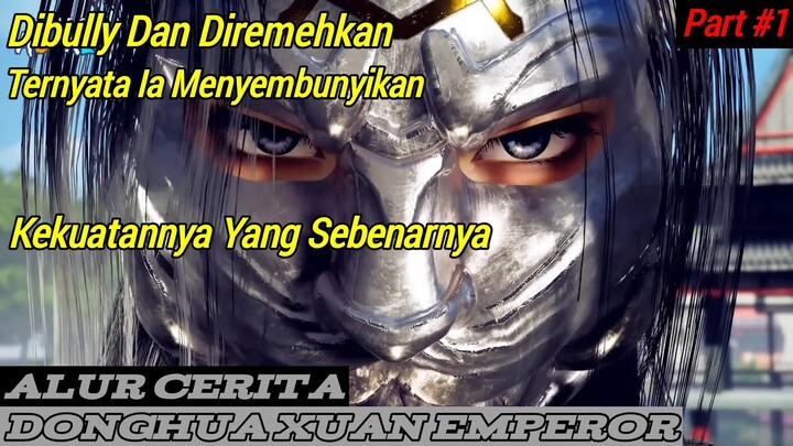 Diremehkan Ternyata Pemuda Ini Menyembunyikan Kekuatannya | Alur Cerita Donghua Xuan Emperor Part#1