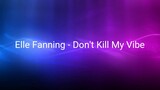 Elle Fanning - Don't Kill My Vibe (Lyrics)