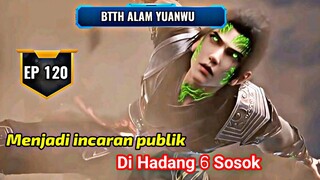 XIAOYAN JADI INCARAN PUBLIK - BTTH EP 120 ( BENUA YUANWU )