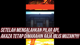 AKAZA TETAP KENA MARAH SANG RAJA IBLIS, OMAIGATTT!!! RASAIN TUH