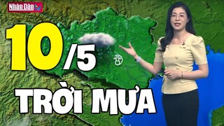 Dự báo thời tiết hôm nay và ngày mai 10/5 | Dự báo thời tiết đêm nay mới nhất